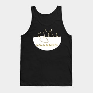 The Stars Do Not Wait For You Tank Top